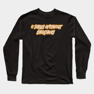 0 Days Without Sarcasm Long Sleeve T-Shirt